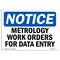 Signmission OSHA Notice, 3.5" Height, Metrology Work Orders For Data Entry Sign, 5" X 3.5", Landscape OS-NS-D-35-L-14207 - alternate 1